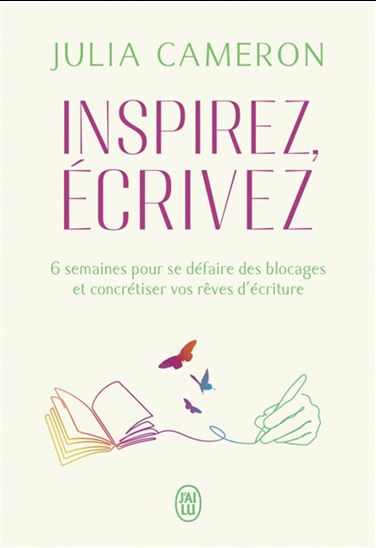 Inspirez, écrivez : 6 semaines pour se défaire des blocages et concrétiser vos rêves d&#39;écriture - JULIA CAMERON