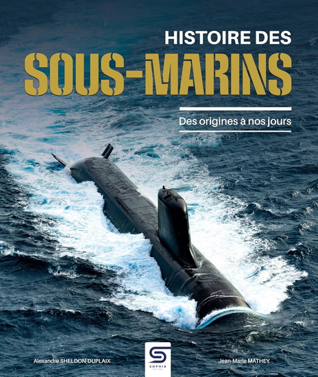 Histoire des sous-marins : des origines à nos jours - JEAN-MARIE MATHEY - ALEXANDRE SHELDON-DUPLAIX