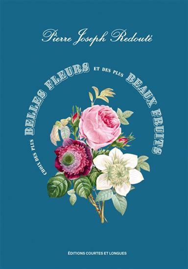 Choix des plus belles fleurs et des plus beaux fruits - PIERRE-JOSEPH REDOUTÉ