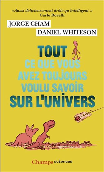 Tout ce que vous avez toujours voulu savoir sur l&#39;Univers - JORGE CHAM - DANIEL WHITESON