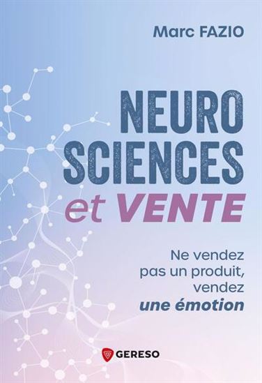 Neurosciences & vente : ne vendez pas un produit, vendez une émotion - MARC FAZIO