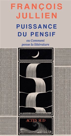 Puissance du pensif ou Comment pense la littérature - FRANÇOIS JULLIEN