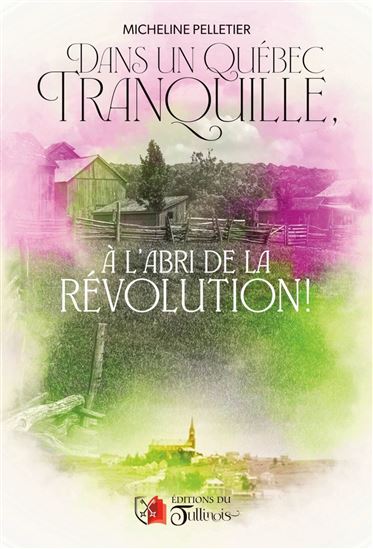 Dans un Québec tranquille à l&#39;abri de la Révolution - MICHELINE PELLETIER
