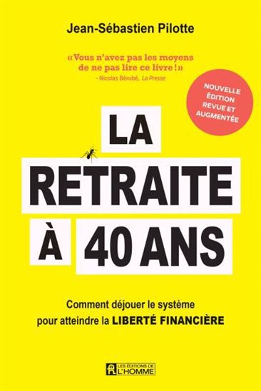 La Retraite à 40 ans : comment déjouer le système pour atteindre la liberté financière N. éd. - JEAN-SÉBASTIEN PILOTTE