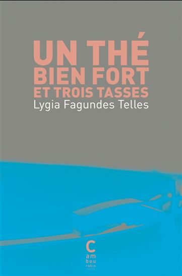 Un thé bien fort et trois tasses - LYGIA FAGUNDES TELLES