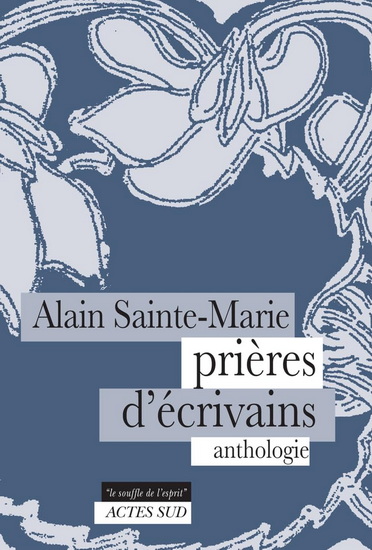 Prières d&#39;écrivains : morceaux choisis - COLLECTIF