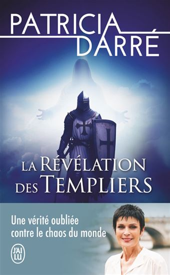 La Révélation des Templiers : une vérité oubliée contre le chaos du monde - PATRICIA DARRÉ