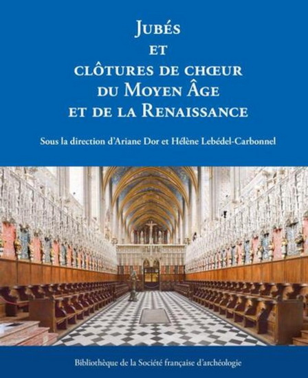 Jubés et clôtures de chœur du Moyen Âge et de la Renaissance - COLLECTIF