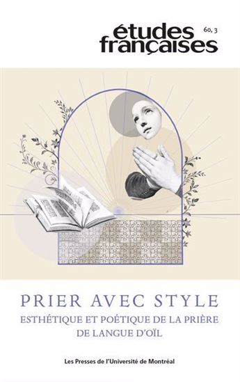 Études françaises V.60/3 Prier avec style : esthétique et poétique de la prière de langue d’oïl - COLLECTIF