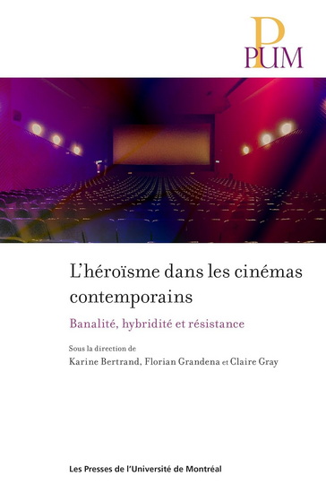 L&#39;Héroïsme dans les cinémas contemporains : Banalité, hybridité et résistance - KARINE BERTRAND & AL