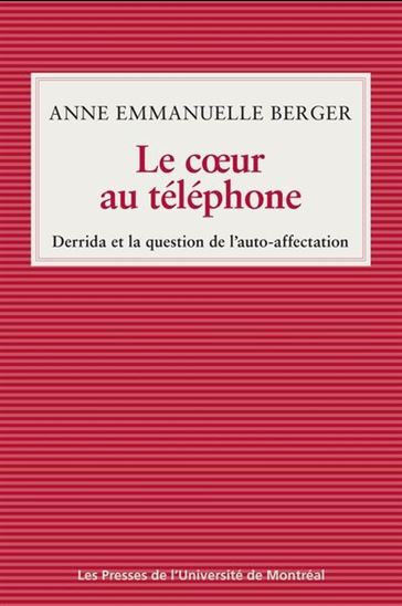 Le Cœur au téléphone : Derrida et la question de l’auto-affection - ANNE EMMANUELLE BERGER