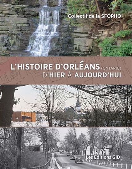 L&#39;Histoire d’Orléans (Ontario) d’hier à aujourd’hui - COLLECTIF