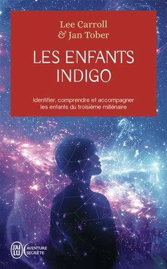 Les Enfants indigo : identifier, comprendre et accompagner les enfants du troisième millénaire - LEE CARROLL - JAN TOBER