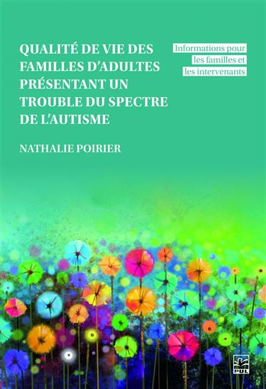 Qualité de vie des familles d’adultes présentant un trouble du spectre de l’autisme : Informations pour les familles et les intervenants - NATHALIE POIRIER