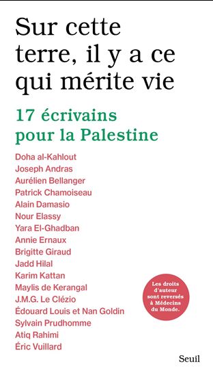 Sur cette terre, il y a ce qui mérite vie : 17 écrivains pour la Palestine - COLLECTIF