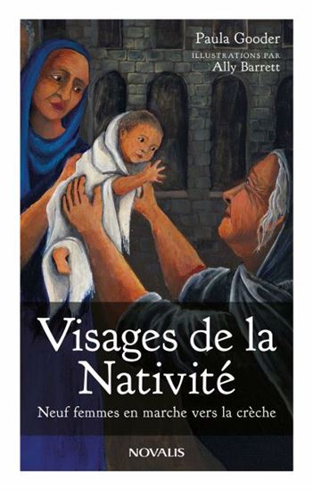 Visages de la nativité : Neuf femmes en marche vers la crèche - PAULA GOODER - ALLY BARRETT