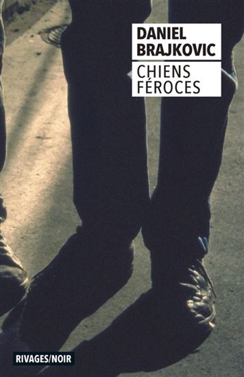 Chiens féroces N. éd. - DANIEL BRAJKOVIC
