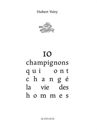 10 champignons qui ont changé la vie des hommes - HUBERT VOIRY - GUILLAUME REYNARD