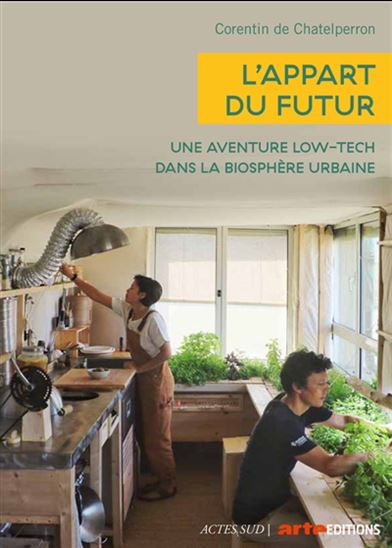 L&#39;Appart du futur : une aventure low-tech dans la biosphère humaine - CORENTIN DE CHATELPERRON