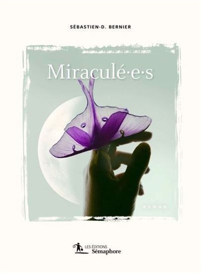 Miraculé.e.s - SÉBASTIEN-D. BERNIER