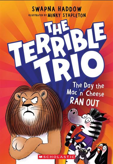 The Day the Mac ’n’ Cheese Ran Out (The Terrible Trio #2) - SWAPNA HADDOW - MINKY STAPLETON