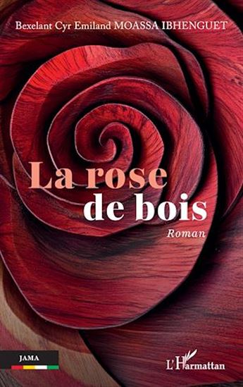 La rose de bois - BEXELANT CYR EMILAND MOASSA IBHENGUET