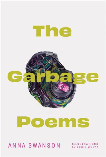 The Garbage Poems - ANNA SWANSON - APRIL WHITE