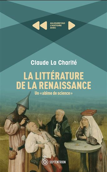 La Littérature de la Renaissance : Un "abîme de science" - CLAUDE LA CHARITÉ