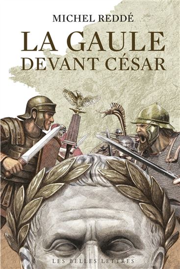 La Gaule devant César : ce que révèle l&#39;archéologie - MICHEL REDDÉ