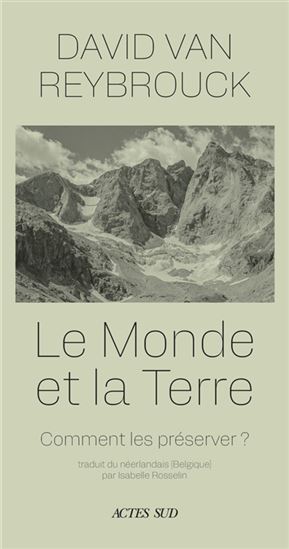 Le Monde et la terre : comment les préserver - DAVID VAN REYBROUCK