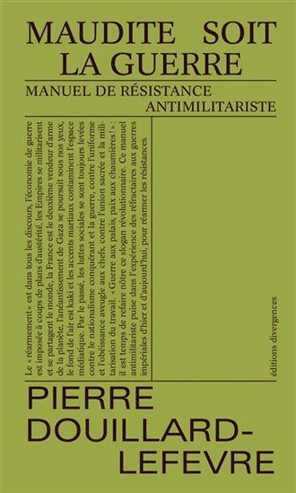Maudite soit la guerre : manuel de résistance antimilitariste - PIERRE DOUILLARD-LEFEVRE