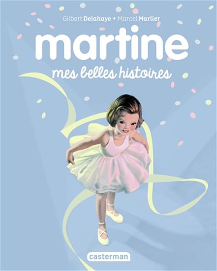 Martine : mes belles histoires N. éd. - GILBERT DELAHAYE - MARCEL MARLIER