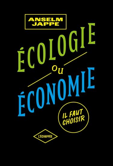 Ecologie ou économie : il faut choisir - ANSELM JAPPE