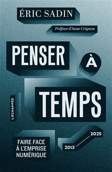Penser à temps : faire face à l&#39;emprise numérique - ERIC SADIN