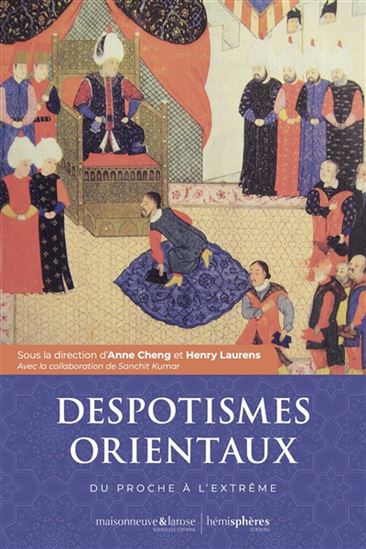 Despotismes orientaux : du proche à l&#39;extrême - ANNE CHENG