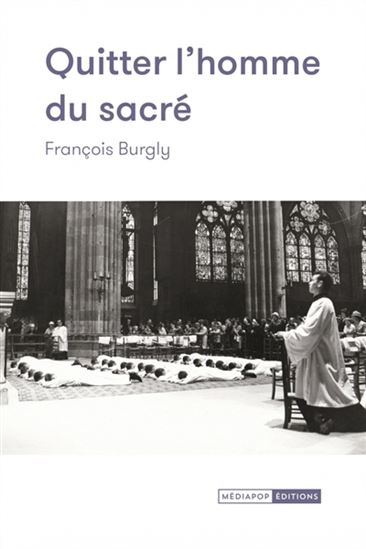 Quitter l&#39;homme du sacré - FRANÇOIS BURGLY