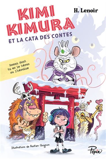 Kimi Kimura et la cata des contes : roman dont tu es le héros ou l'héroïne - H LENOIR - BASTIEN QUIGNON