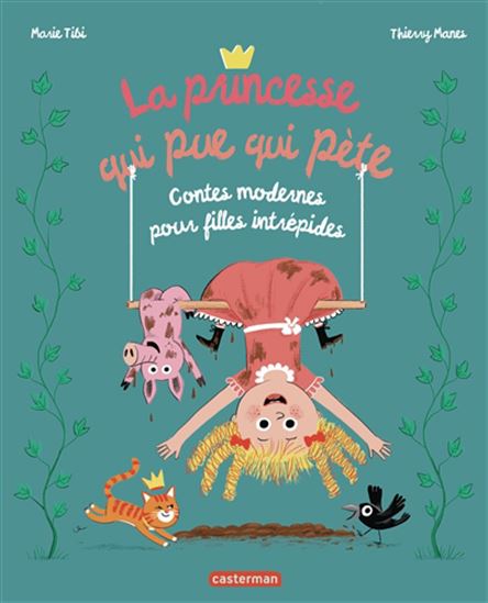 La Princesse qui pue qui pète : contes modernes pour filles intrépides N. éd. - MARIE TIBI - THIERRY MANES