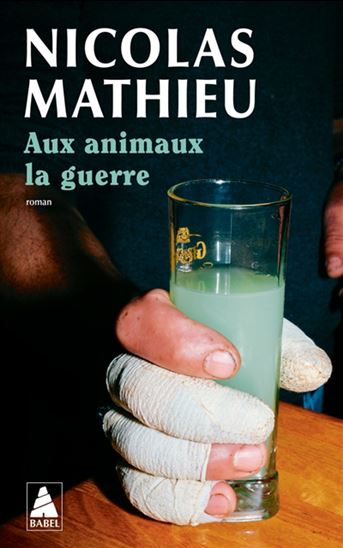 Aux animaux la guerre N. éd. - NICOLAS MATHIEU