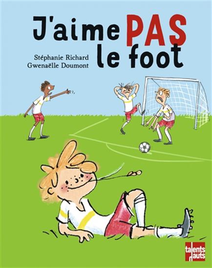 J&#39;aime pas le foot N. éd. - STÉPHANIE RICHARD - GWENAËLLE DOUMONT