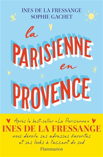 La Parisienne en Provence - INÈS DE LA FRESSANGE - SOPHIE GACHET