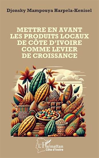 Mettre en avant les produits locaux de la Côte d'Ivoire comme levier de sa croissance - DJONSKY MAMPOUYA HARPELA-KENISEL