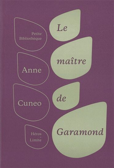 Le Maître de Garamond : Antoine Augereau, graveur, imprimeur, éditeur, libraire - ANNE CUNEO