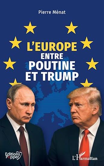 L'Europe entre Poutine et Trump - PIERRE MÉNAT