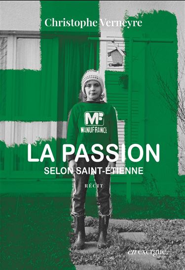 La Passion selon Saint-Etienne - CHRISTOPHE VERNEYRE