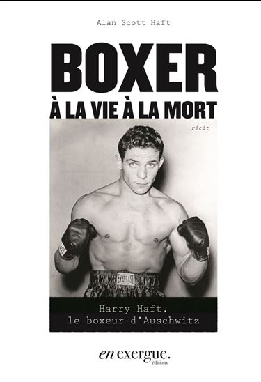 Boxer à la vie à la mort - ALAN SCOTT HAFT