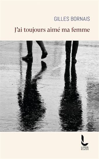 J&#39;ai toujours aimé ma femme - GILLES BORNAIS
