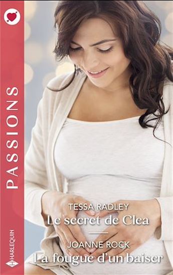 Le secret de Clea - La fougue d'un baiser - TESSA RADLEY - JOANNE ROCK