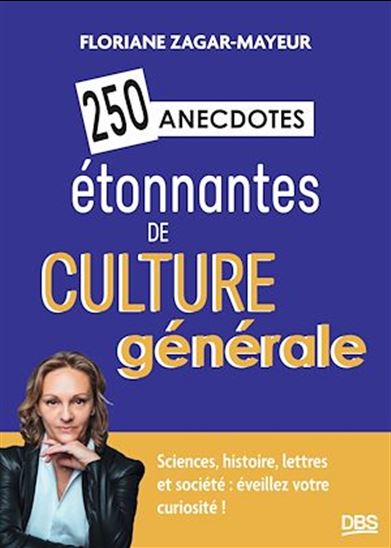 250 anecdotes étonnantes de culture générale - FLORIANE ZAGAR-MAYEUR