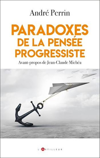 Paradoxes de la pensée progressiste - ANDRÉ PERRIN